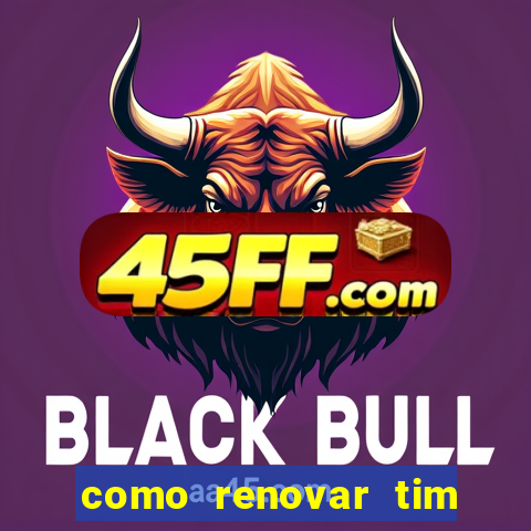 como renovar tim beta antes do prazo